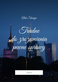 Trudne do zrozumienia pewne sprawy - Alek Skarga - ebook