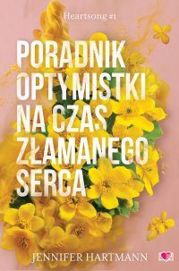 Poradnik optymistki na czas złamanego serca. Heartsong. Tom 1 - Jennifer Hartmann - ebook