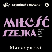 Miłość szejka. Detektyw Rafał Królik na tropie - Antoni Marczyński - audiobook