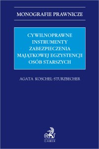 Cywilnoprawne instrumenty zabezpieczenia majątkowej egzystencji osób starszych - Agata Koschel-Sturzbecher - ebook