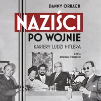 Naziści po wojnie. Kariery ludzi Hitlera - Danny Orbach - audiobook