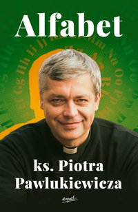 Alfabet ks. Piotra Pawlukiewicza - Piotr Pawlukiewicz - ebook