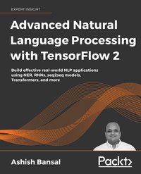 Advanced Natural Language Processing with TensorFlow 2 - Ashish Bansal - ebook