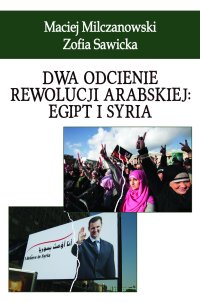 Dwa odcienie rewolucji arabskiej: Egipt i Syria - Maciej Milczanowski - ebook