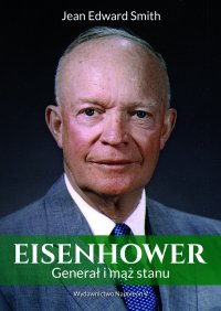 Eisenhower. Generał i mąż stanu - Jean Edward Smith - ebook