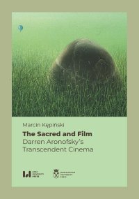 The Sacred and Film. Darren Aronofsky’s Transcendent Cinema - Marcin Kępiński - ebook