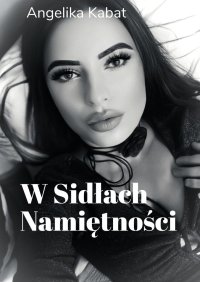 W Sidłach Namiętności - Angelika Kabat - ebook