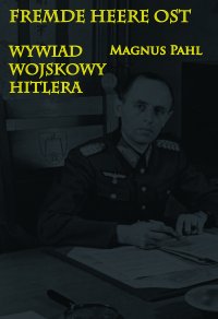 Fremde Heere Ost. Wywiad wojskowy Hitlera - Magnus Pahl - ebook