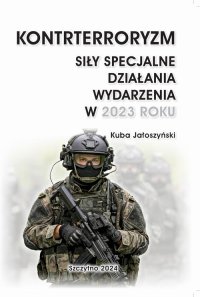 Kontrterroryzm. Siły specjalne. Działania wydarzenia w 2023 roku - Kuba Jałoszyński - ebook