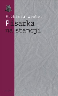 Pisarka na stancji. O twórczości Wioletty Grzegorzewskiej - Elżbieta Wróbel - ebook