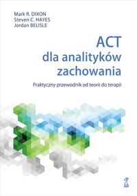 ACT dla analityków zachowania - Mark R. Dixon - ebook