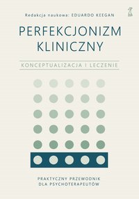 Perfekcjonizm kliniczny - Eduardo Keegan - ebook