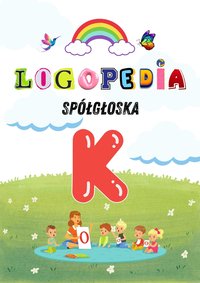 Logole: Ćwiczenia Logopedyczne dla Głoski „K” – Praktyka dla Rodziców i Logopedów Karty pracy, Gry i Zabawy PDF - Logole - ebook