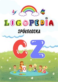 Logole: Ćwiczenia Logopedyczne dla Głoski „CZ” – Praktyka dla Rodziców i Logopedów Karty pracy, Gry i Zabawy PDF - Logole - ebook