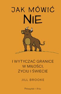 Jak mówić „nie” i wytyczać granice w miłości, życiu i świecie - Jill Brooke - ebook