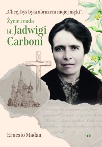 Chcę, byś była obrazem mojej męki. Życie i cuda bł. Jadwigi Carboni - Ernesto Madau - ebook