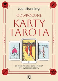 Odwrócone karty tarota. Jak interpretować znaczenie odwróceń i tworzyć bogatsze odczyty - Joan Bunning - ebook