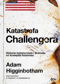 Katastrofa Challengera. Historia bohaterstwa i dramatu na krawędzi kosmosu - Adam Higginbotham - ebook