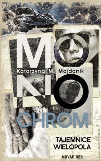 Monochrom. Tajemnice Wielopola - Katarzyna M. Majdanik - ebook