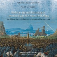 Historia wypraw krzyżowych i frankijskiego królestwa Jerozolimy. Tom 2. Monarchia frankijska i monarchia muzułmańska: równowaga - René Grousset - audiobook