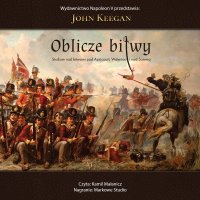 Oblicze bitwy. Studium nad bitwami pod Azincourt, Waterloo i nad Sommą - John Keegan - audiobook