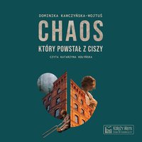 Chaos, który powstał z ciszy - Dominika Kawczyńska-Wojtuś - audiobook