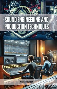 Sound Engineering and Production Techniques - Arun Prajapat - ebook