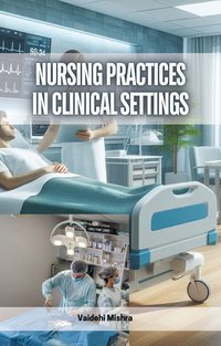 Nursing Practices in Clinical Settings - Vaidehi Mishra - ebook