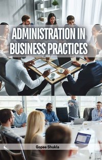 Administration in Business Practices - Gopee Shukla - ebook