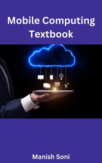 Mobile Computing Textbook - Manish Soni - ebook