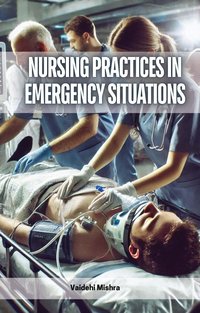 Nursing Practices in Emergency Situations - Vaidehi Mishra - ebook