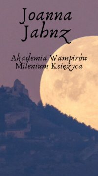 Akademia Wampirów Księżycowe Milenium - Joanna Jahnz - ebook