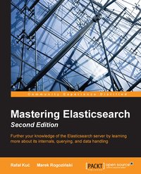 Mastering Elasticsearch - Second Edition - Marek Rogozinski - ebook
