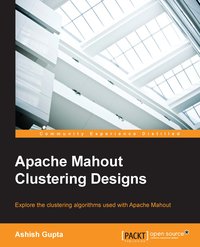 Rapid - Apache Mahout Clustering designs - Ashish Gupta - ebook