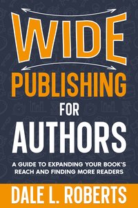 Wide Publishing for Authors - Dale L. Roberts - ebook