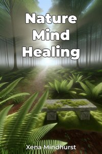 Nature Mind Healing - Xena Mindhurst - ebook