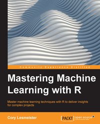 Mastering Machine Learning with R - Cory Lesmeister - ebook