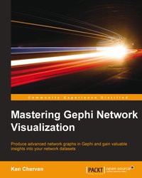 Mastering Gephi Network Visualization - Ken Cherven - ebook