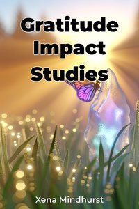 Gratitude Impact Studies - Xena Mindhurst - ebook