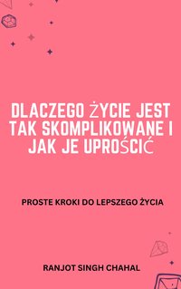 Dlaczego życie jest tak skomplikowane i jak je uprościć - Ranjot Singh Chahal - ebook