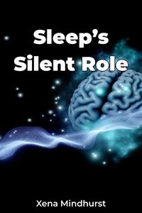 Sleep’s Silent Role - Xena Mindhurst - ebook