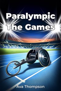 Paralympic The Games - Ava Thompson - ebook