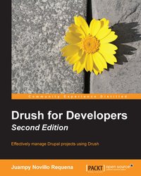 Drush for Developers - Second Edition - Juan Novillo Requena - ebook