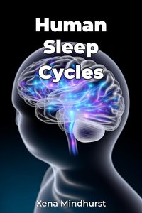 Human Sleep Cycles - Xena Mindhurst - ebook