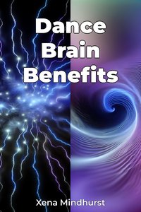 Dance Brain Benefits - Xena Mindhurst - ebook