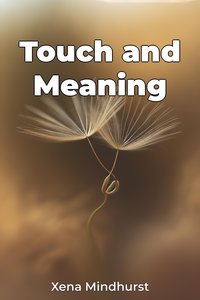 Touch and Meaning - Xena Mindhurst - ebook