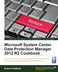Microsoft System Center Data Protection Manager 2012 R2 Cookbook - Robert Heldblom - ebook