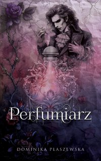 Perfumiarz - Dominika Płaszewska - ebook