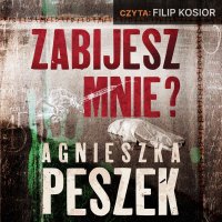 Zabijesz mnie? - Agnieszka Peszek - audiobook