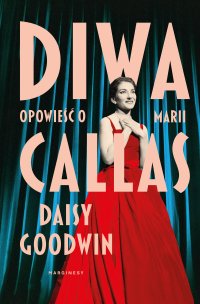 Diwa. Opowieść o Marii Callas - Daisy Goodwin - ebook